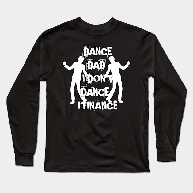 DANCE DAD I DON'T DANCE I FINANCE Long Sleeve T-Shirt by Mima_SY